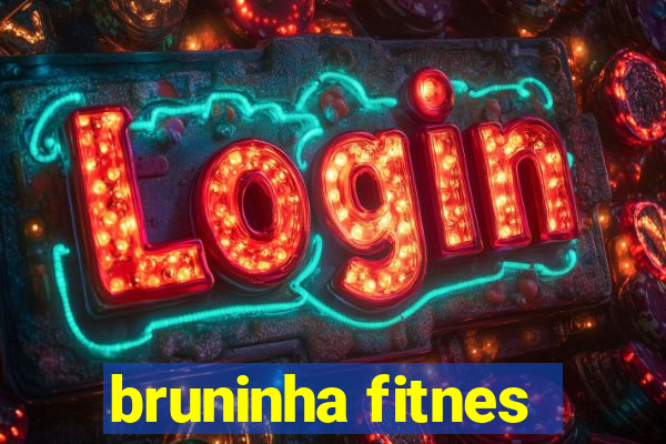 bruninha fitnes