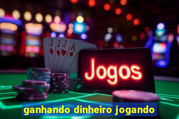 ganhando dinheiro jogando