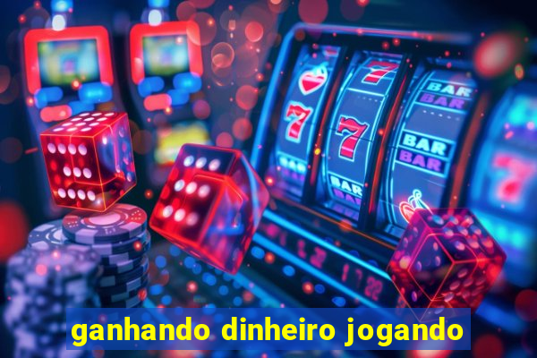 ganhando dinheiro jogando