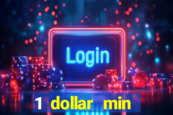 1 dollar min deposit casino