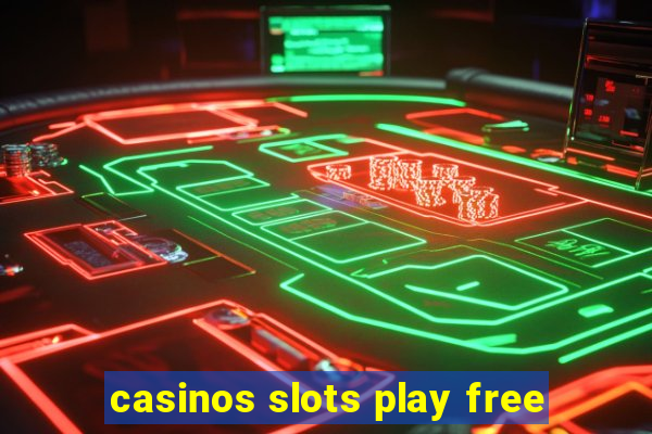 casinos slots play free