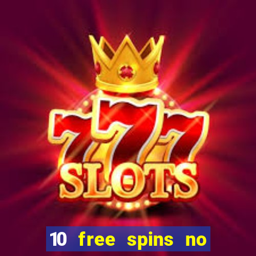 10 free spins no deposit casino