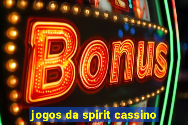 jogos da spirit cassino