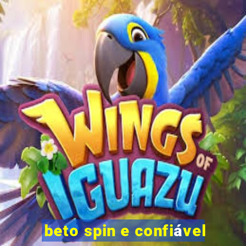 beto spin e confiável