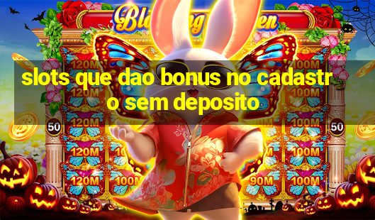 slots que dao bonus no cadastro sem deposito