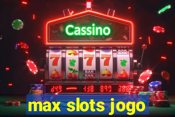 max slots jogo