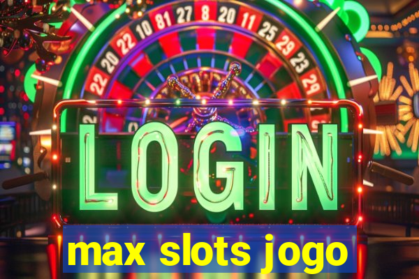 max slots jogo