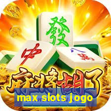 max slots jogo