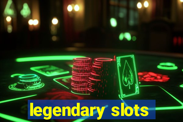 legendary slots