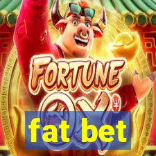 fat bet