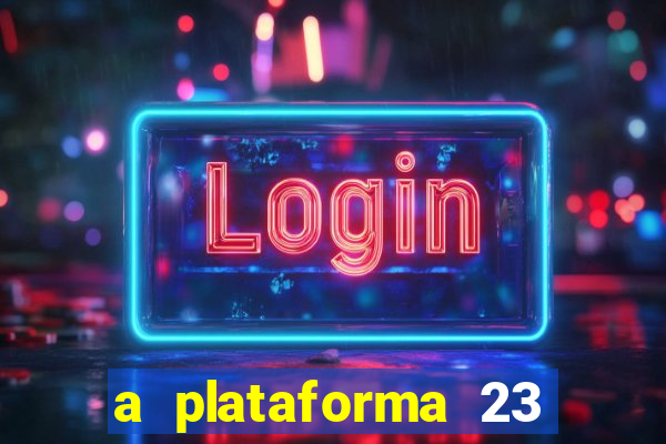 a plataforma 23 bet é confiável