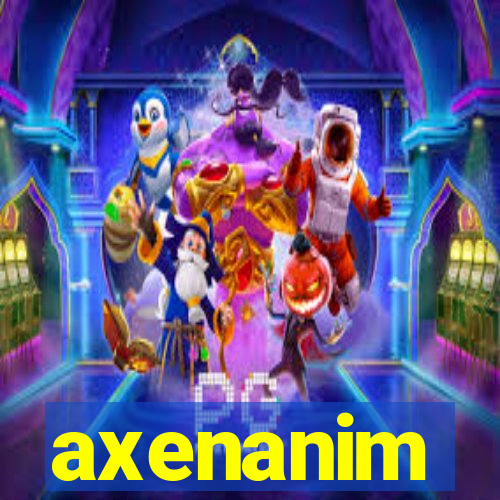 axenanim