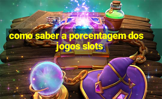 como saber a porcentagem dos jogos slots