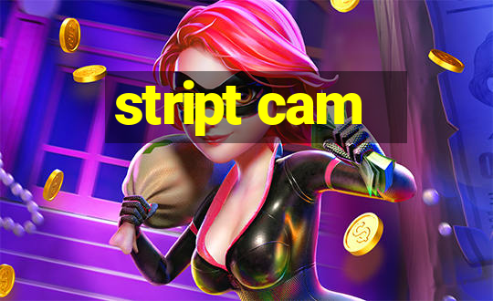 stript cam