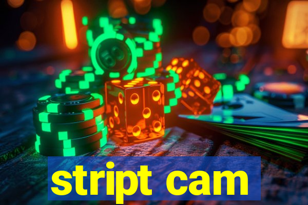 stript cam