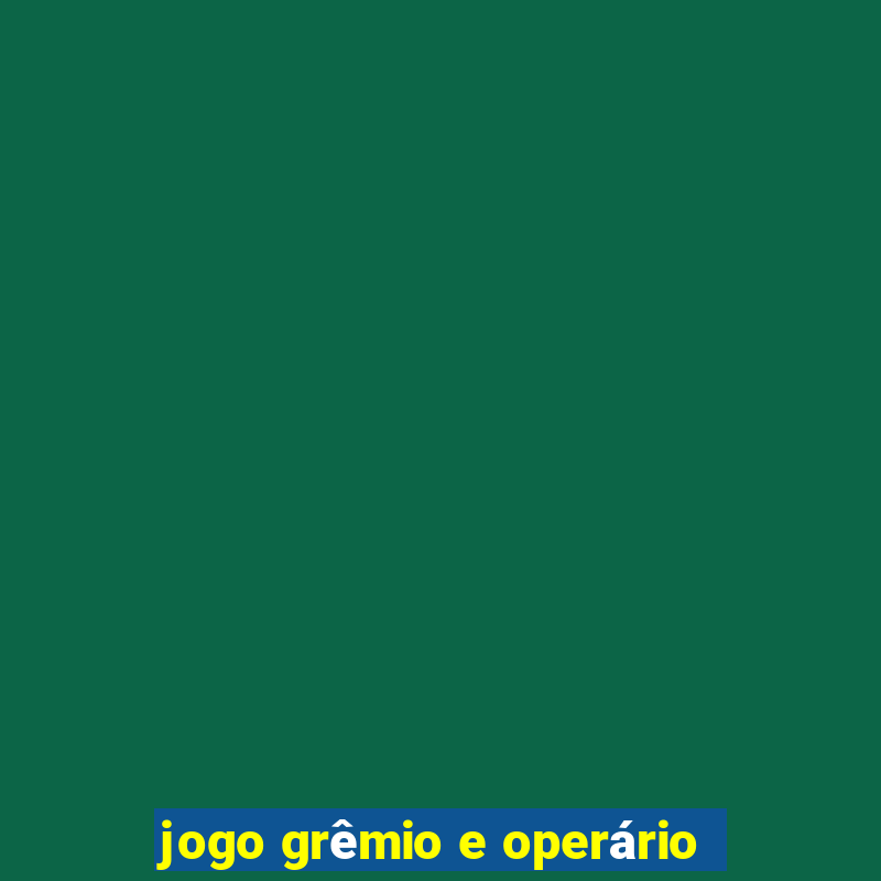 jogo grêmio e operário