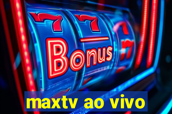 maxtv ao vivo