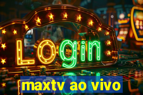 maxtv ao vivo