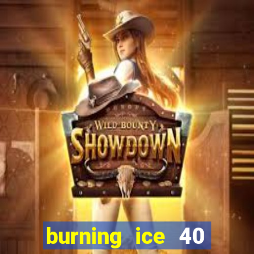 burning ice 40 slot online