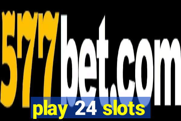 play 24 slots