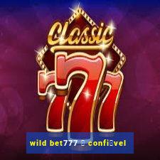 wild bet777 茅 confi谩vel