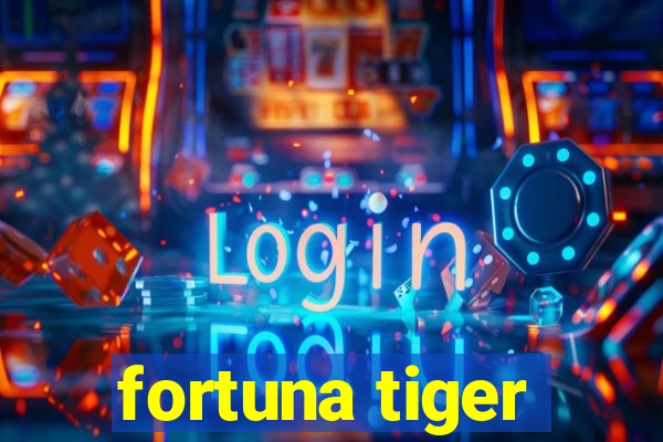 fortuna tiger