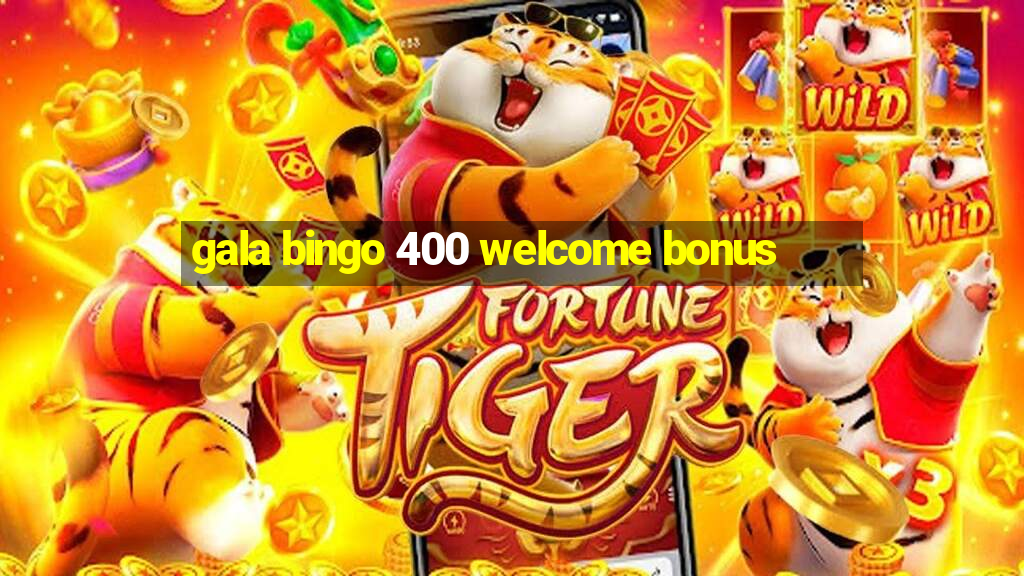 gala bingo 400 welcome bonus