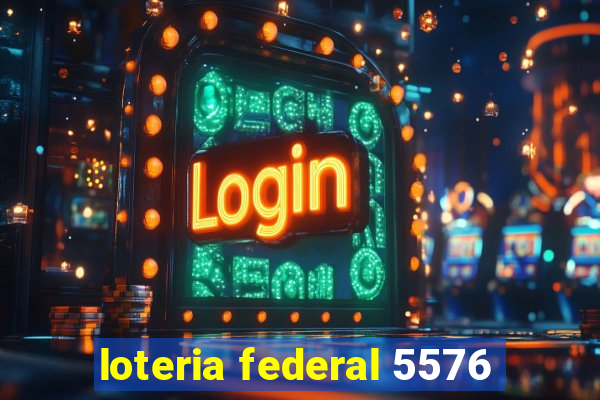 loteria federal 5576