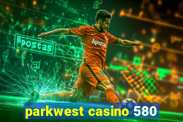 parkwest casino 580