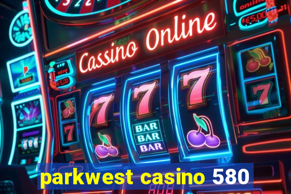 parkwest casino 580