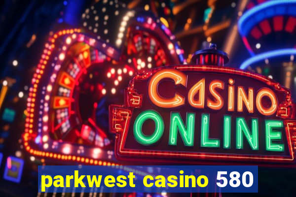 parkwest casino 580