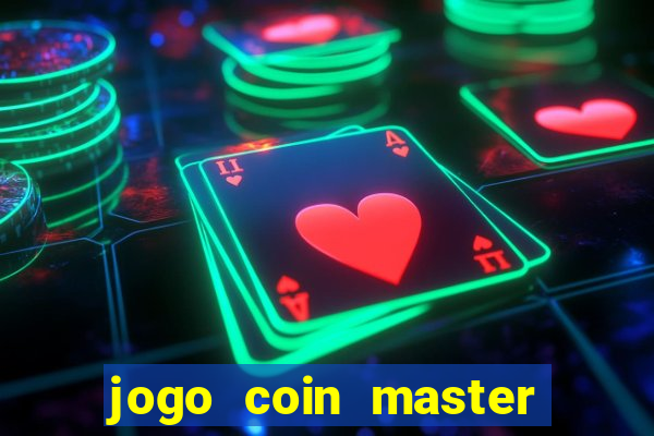 jogo coin master da dinheiro