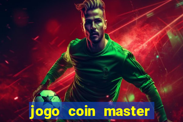 jogo coin master da dinheiro