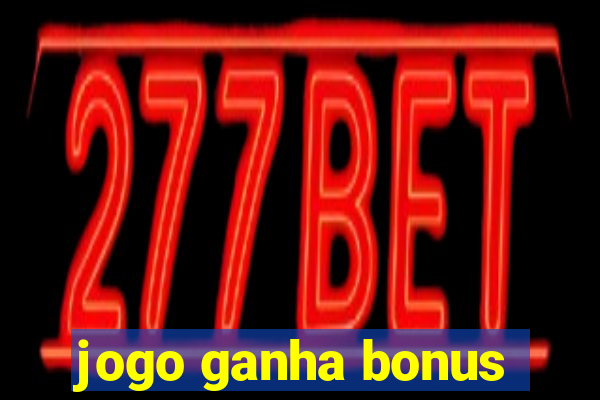 jogo ganha bonus