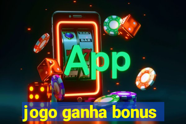 jogo ganha bonus