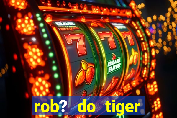 rob? do tiger fortune grátis