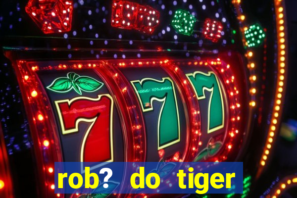 rob? do tiger fortune grátis