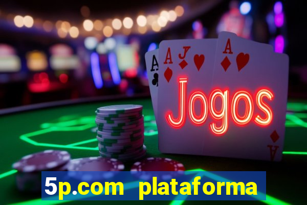 5p.com plataforma de jogos