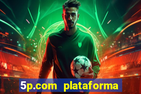 5p.com plataforma de jogos