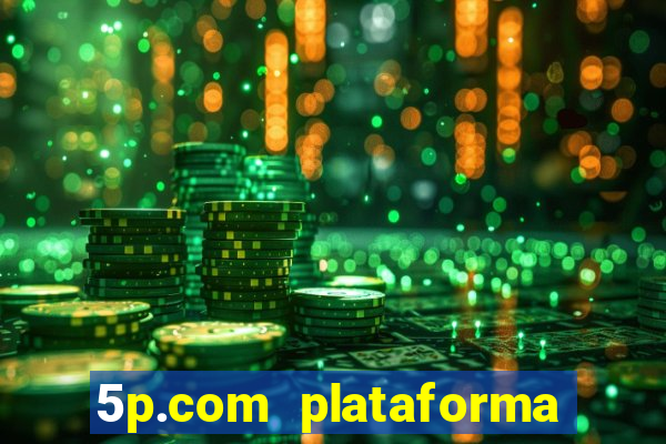 5p.com plataforma de jogos