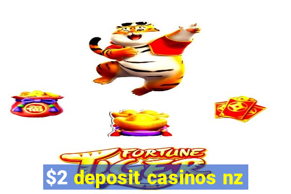 $2 deposit casinos nz