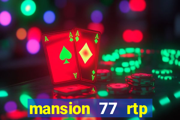 mansion 77 rtp live slot gacor