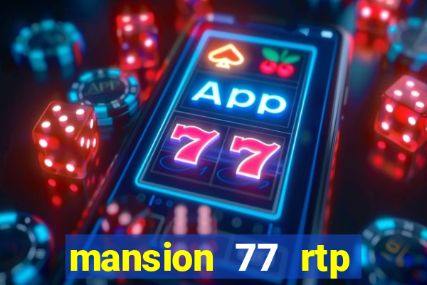 mansion 77 rtp live slot gacor