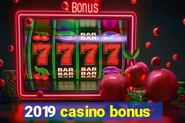 2019 casino bonus