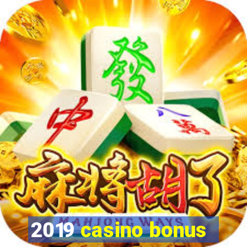 2019 casino bonus