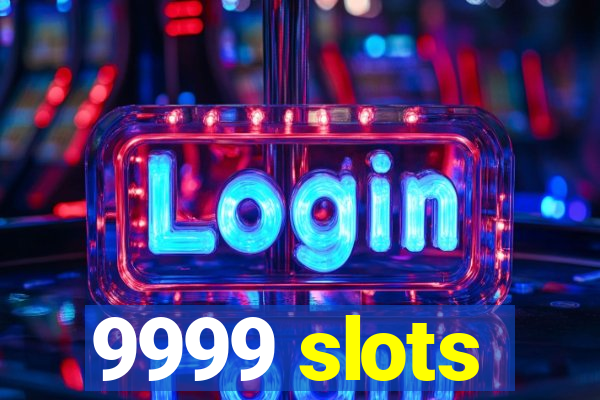 9999 slots