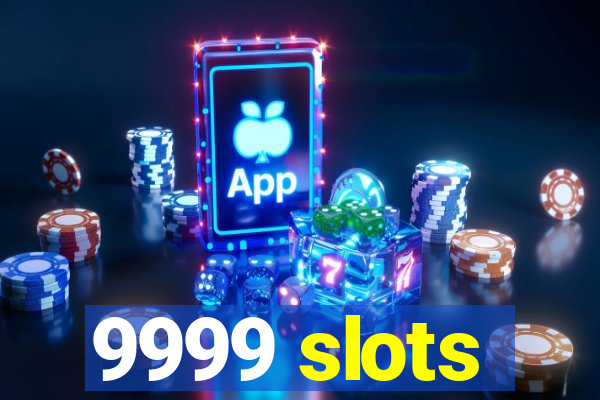 9999 slots