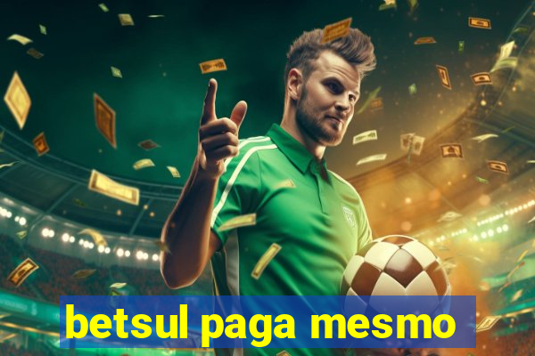 betsul paga mesmo