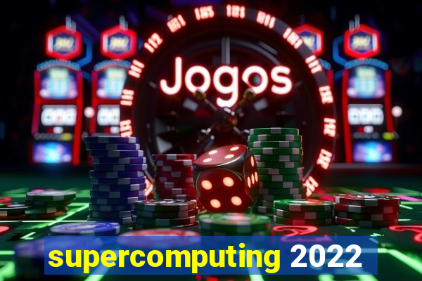 supercomputing 2022