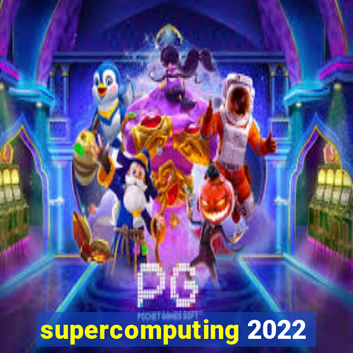 supercomputing 2022